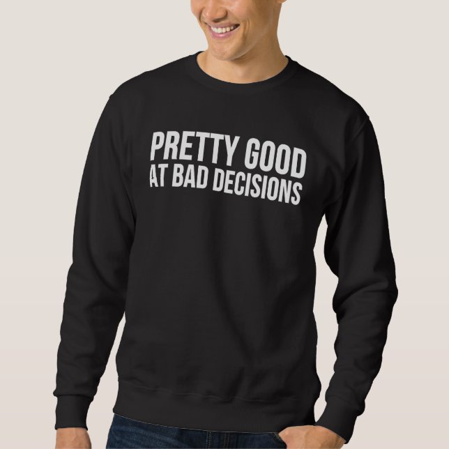 Sweatshirt Pretty Good At Bad Decisions (Devant)