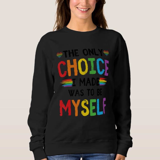Sweatshirt Pride LGBT Trans The Only Choice I Made Was To Be  (Devant)