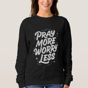 Sweatshirt Priez plus, inquiétez-vous moins. Sweat-shirt de f