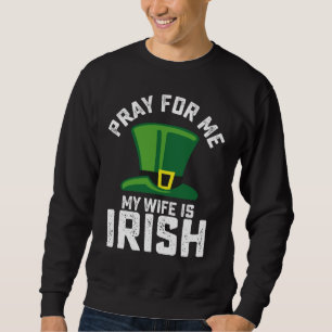 Sweatshirt Priez pour moi, ma femme est Irlandaise St Patrick