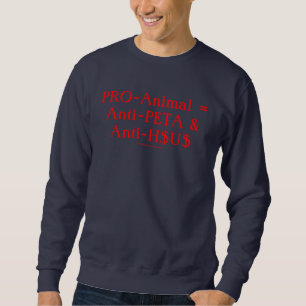 Sweatshirt PRO-Animal = Anti-PETA et Anti-H$U$