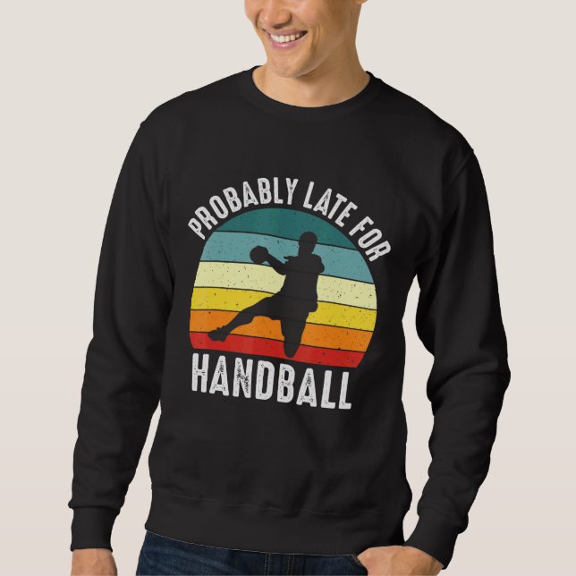 Sweatshirt Probablement En Retard Pour Le Thème Handball (Devant)