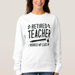 Sweatshirt Professeur Retraité J'Ai Travaillé Ma Classe
