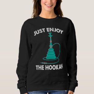 Sweatshirt Profitez Juste Du Narguilé I Chicha I Narguilé