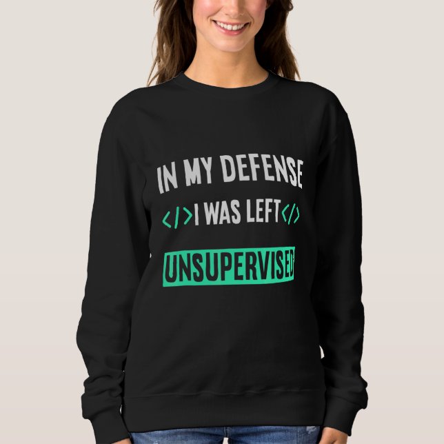 Sweatshirt Programmeur Coder Dans Ma Défense J'Ai Été Laissé  (Devant)