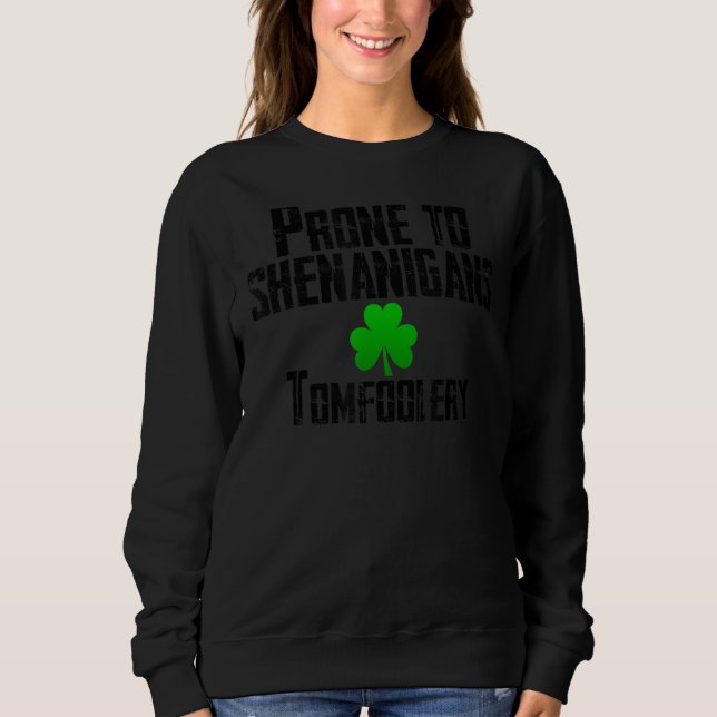 Sweatshirt Prone À Shenanigans Tomfoolery Drôle St Patrick S (Devant)
