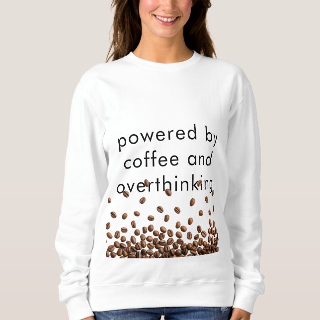 Sweatshirt Propulsé par le café et la pensée excessive (Devant)