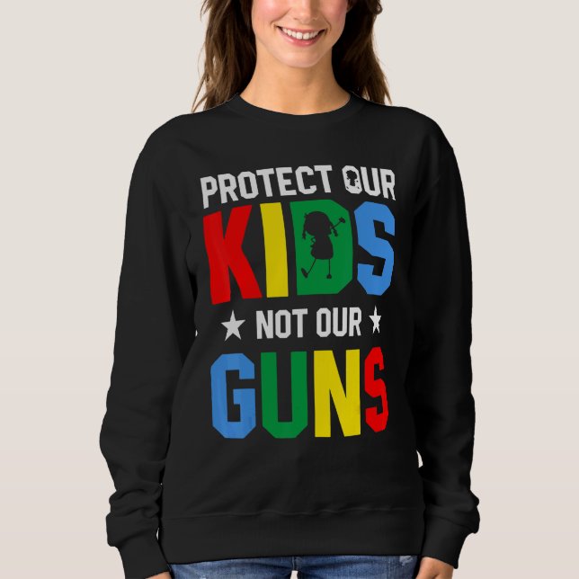 Sweatshirt Protect Our Kids Not Gun End Gun Violence (Devant)