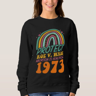 Sweatshirt Protéger Roe V Wade 1973 L'avortement est un soin 