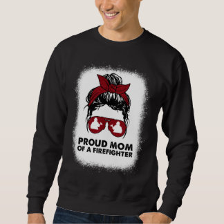 Sweatshirt Proud Mom of a Firefighter Bleached Messy Bun Us F