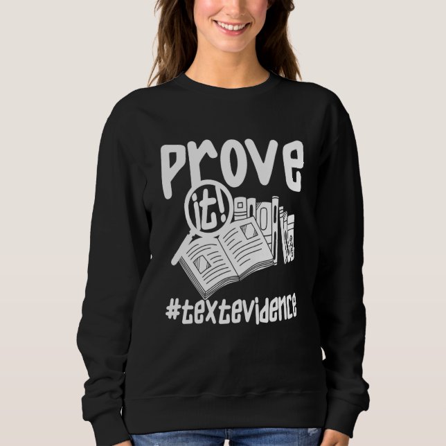Sweatshirt Prove It Text Evidence u2013 Teacher (Devant)
