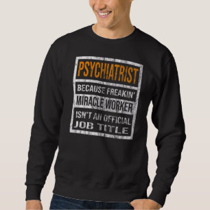Sweatshirt Psychiatre Parce Que Travailleur Miracle Hommes Fe