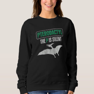 Sweatshirt Pterodactyl  The P Is Silent Quote For A Pterodact