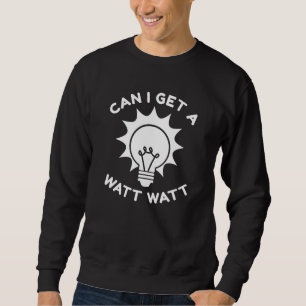Sweatshirt Puis-je obtenir un Watt Watt