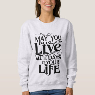 Sweatshirt Puissiez-vous vivre tous les jours de votre vie