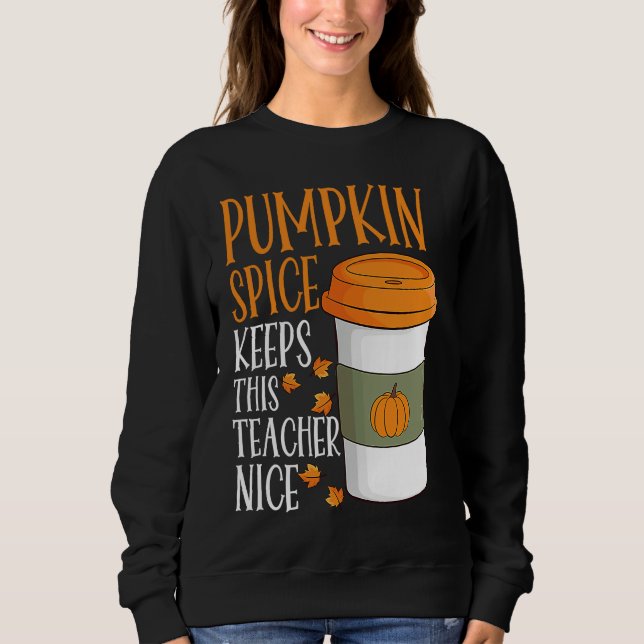 Sweatshirt Pumpkin Spice Keeps This Teacher Nice Fall Hallowe (Devant)