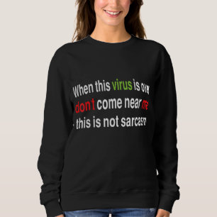 Sweatshirt Quand ce virus est au-dessus de l'Tee sarcastique