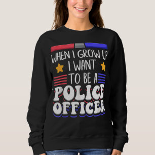 Sweatshirt Quand Je Crois, Je Veux Être Officier De Police Mo