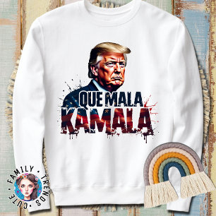 SWEATSHIRT QUE MALA KAMALA TRUMP FUNNY DIT 2024