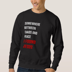 Sweatshirt QUELQUE PART ENTRE ... J'AI TROUVÉ JÉSUS Christian