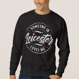 Sweatshirt Quelqu'un à Leicester en Angleterre m'aime