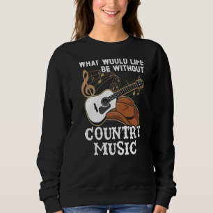 Sweatshirt Qu'est-ce que la vie serait sans musicien country