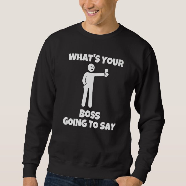 Sweatshirt Qu'est-ce que votre patron va dire  caméra sarcast (Devant)