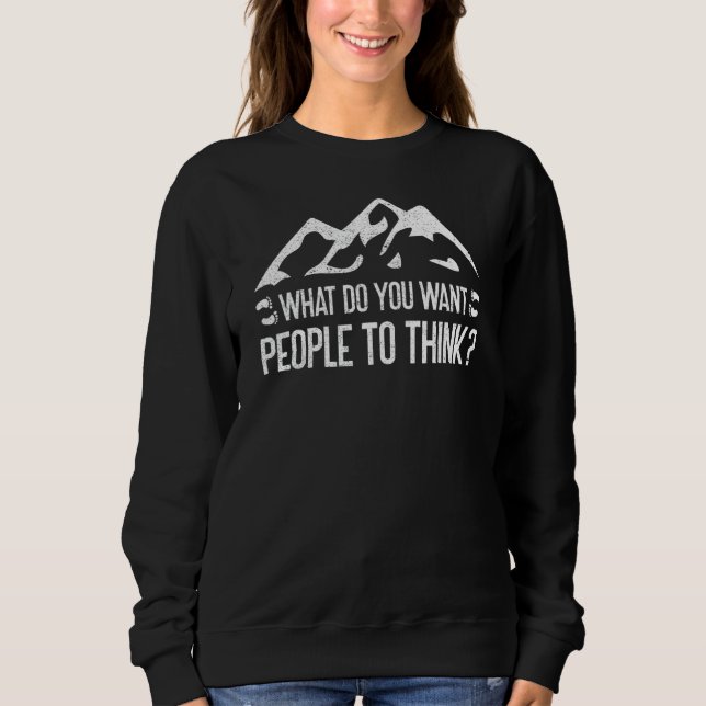 Sweatshirt Qu'Est-Ce Que Vous Voulez Que Les Gens Pensent Que (Devant)