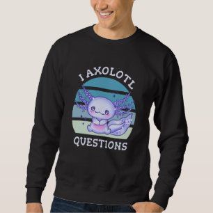 Sweatshirt Questions axolotales