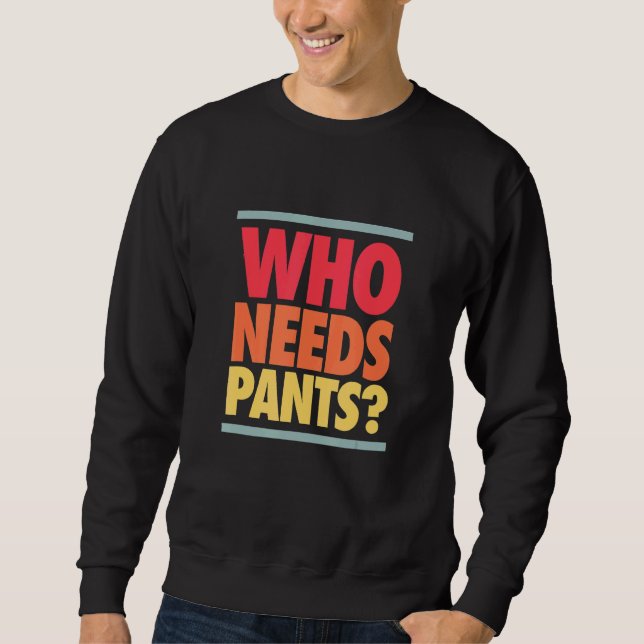 Sweatshirt Qui a besoin de pantalons Retro couleurs Graphique (Devant)