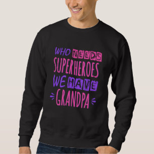 Sweatshirt Qui a besoin de super-héros nous avons grand-père