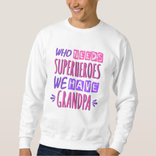 Sweatshirt Qui a besoin de super-héros nous avons grand-père