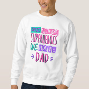 Sweatshirt Qui a besoin de super-héros nous avons papa