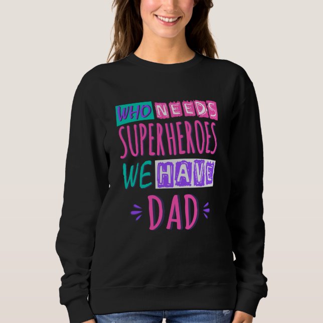 Sweatshirt Qui a besoin de super-héros nous avons papa (Devant)