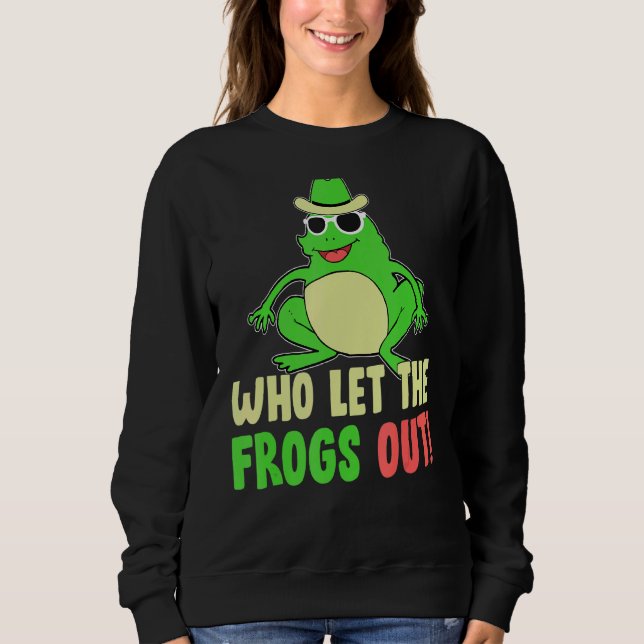 Sweatshirt Qui A Laissé Les Grenouilles Sortir La Grenouille  (Devant)