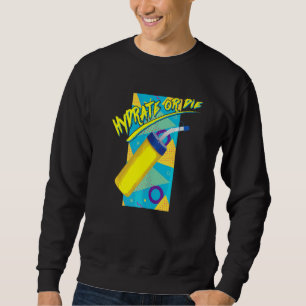 Sweatshirt Radical Hydrate Or Die Retro 90s Style Hydro Homie