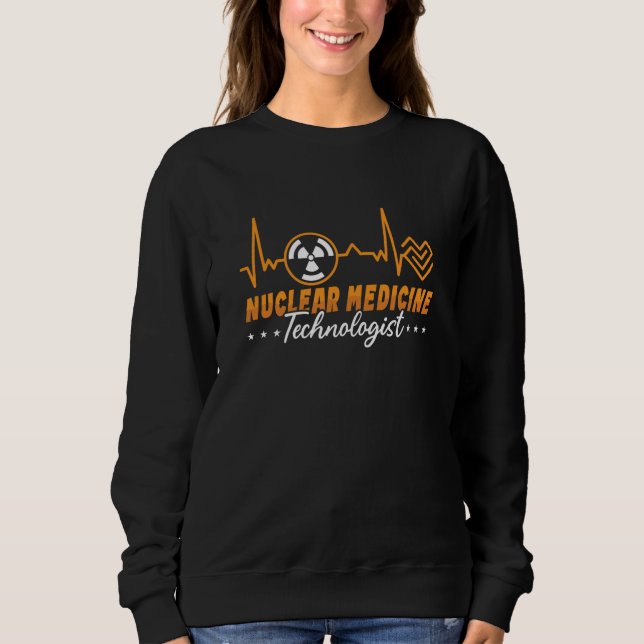 Sweatshirt Radiology Tech Nuclear Medicine Technologist Xray (Devant)