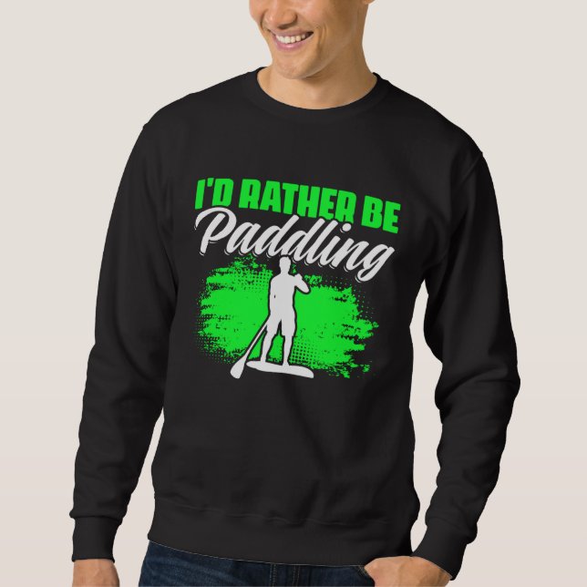 Sweatshirt Rather Be Paddling SUP Boarding Paddling Stand Up  (Devant)