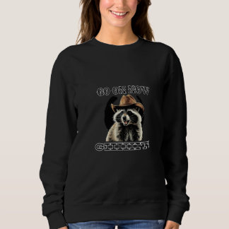 Sweatshirt Raton Laveur Drôle Vas-y maintenant obtenir Chemis