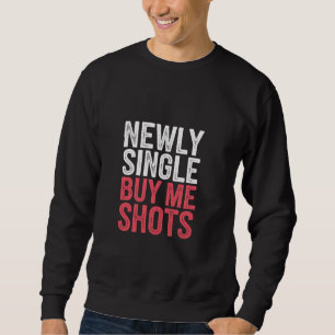 Sweatshirt Récemment Single Buy Me Shots Bachelor Freedom