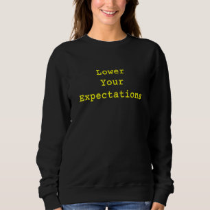 Sweatshirt Réduisez vos attentes sarcastique dire mème