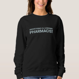 Sweatshirt Registered and Licensed Pharmacist Elegant Design