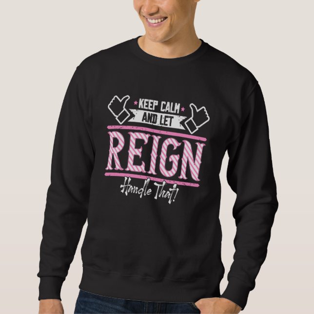 Sweatshirt Reign Keep Calm and let Reign Handle that  1 (Devant)