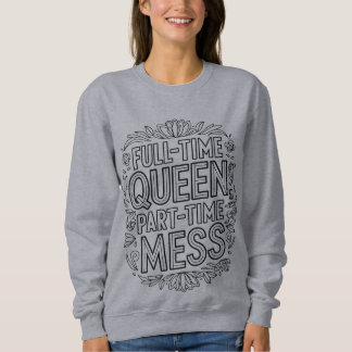 Sweatshirt Reine à plein temps, bazar à temps partiel, drôle