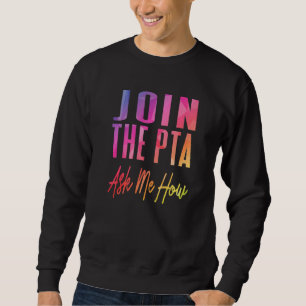 Sweatshirt Rejoignez Le Pta Demandez-Moi Comment Parent Teach