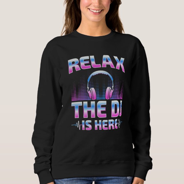 Sweatshirt Relax The DJ Is Here  DJ Disc Jockey Music Player  (Devant)
