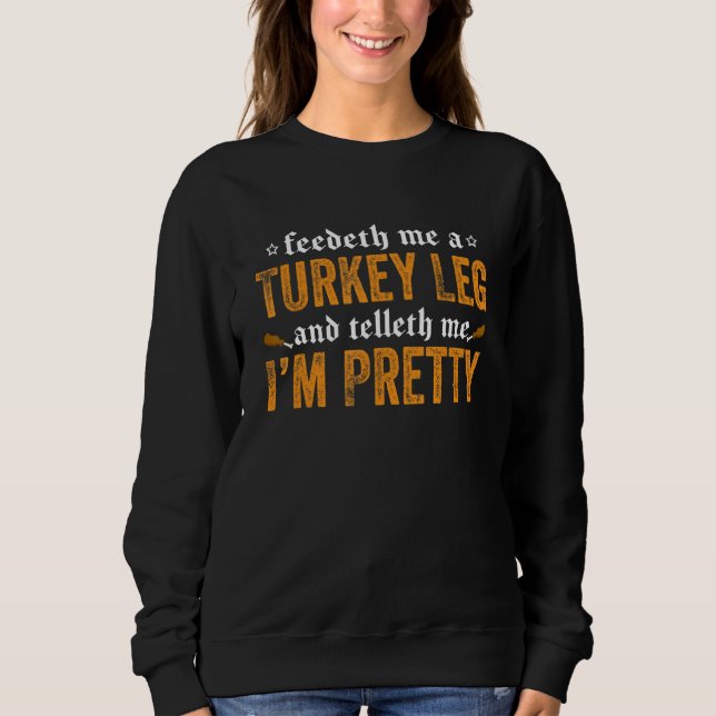 Sweatshirt Renaissance Festival Joke Feedeth Me A Turkey Leg (Devant)