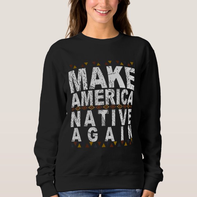 Sweatshirt Rendre à l'Amérique une nation autochtone (Devant)