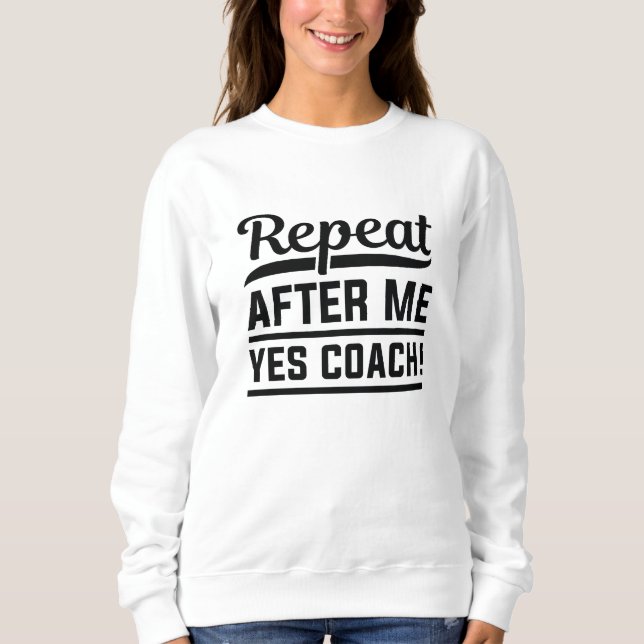 Sweatshirt Répéter après moi Oui Coach (Devant)