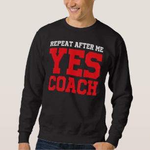Sweatshirt Répéter après moi Oui Entraîneur Entraîneur Sports